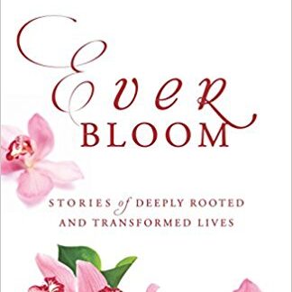 Everbloom: Stories of Deeply Rooted and Transformed Lives