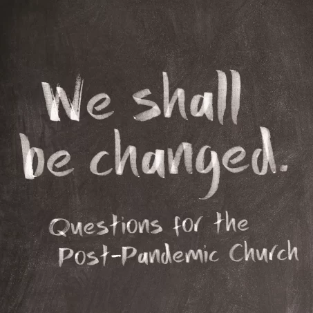 We Shall Be Changed