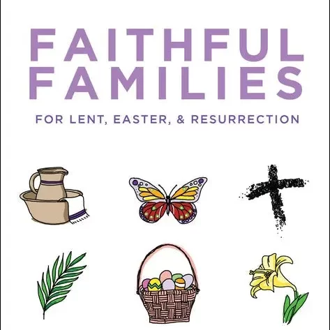 Faithful Families for Lent, Easter, and Resurrection: A Book Review