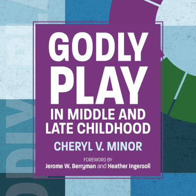 Godly Play In Middle and Late Childhood