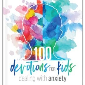 100 Devotions for Kids Dealing With Anxiety