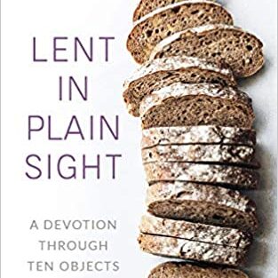 Lent In Plain Sight; A Devotion Through Ten Objects by Jill J. Duffield