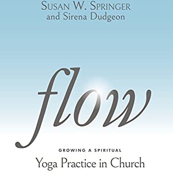 Flow; Growing a Spiritual Yoga Practice in Church