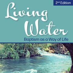 Living Water; Baptism As A Way Of Life Second Edition