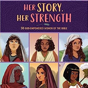 Her Story, Her Strength; 50 God-Empowered Women of the Bible