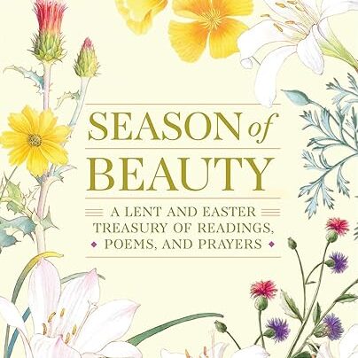 Season of Beauty; A Lent and Easter Treasure of Readings, Poems, and Prayers