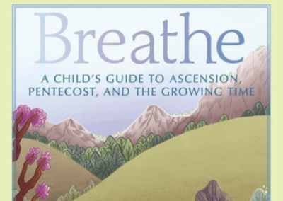 Breathe: A Child’s Guide to Ascension, Pentecost, and the Growing Time