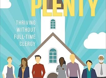 PART-TIME IS PLENTY: Thriving Without Full-Time Clergy